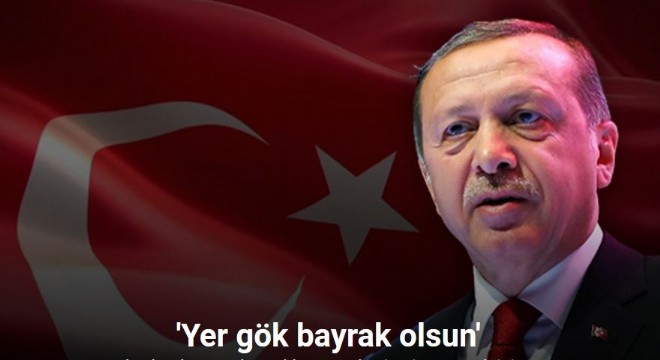 'As bayrakları Türkiye'm, yer gök bayrak olsun'