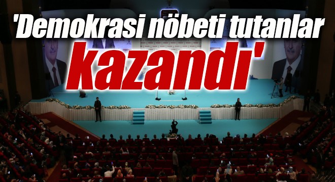 'Demokrasi nöbeti tutanlar kazandı'