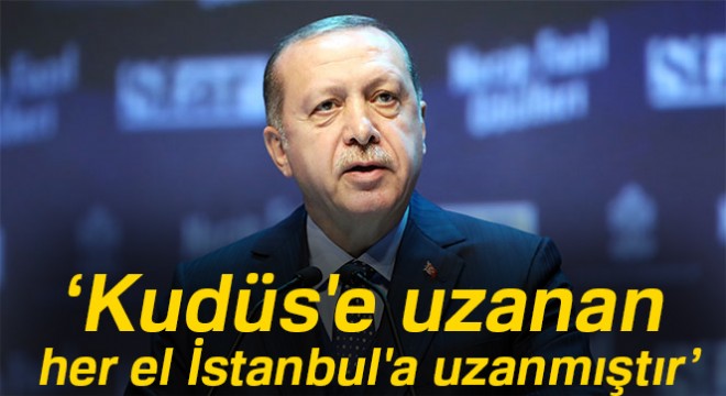 'Kudüs'e uzanan her el İstanbul'a uzanmıştır'