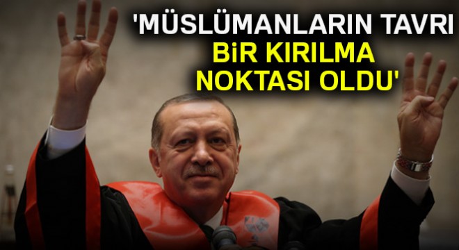 'Müslümanların tavrı kırılma noktası oldu'