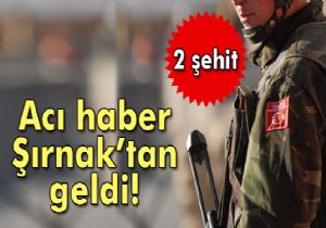 Acı haber Şırnak'tan geldi: 2 şehid