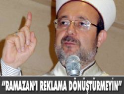 'Ramazan'ı reklama dönüştürmeyin' 