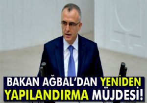 Bakan Ağbal'dan Yeniden Yapılandırma müjdesi