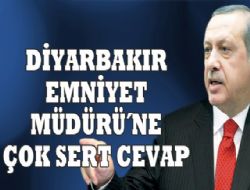 Başbakan'dan Emniyet Müdürüne sert karşılık!