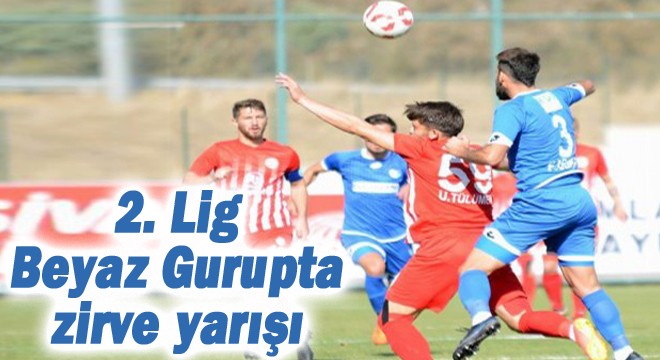 2. Lig Beyaz Gurupta zirve yarışı