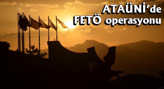 ATAÜNİ'de FETÖ operasyonu