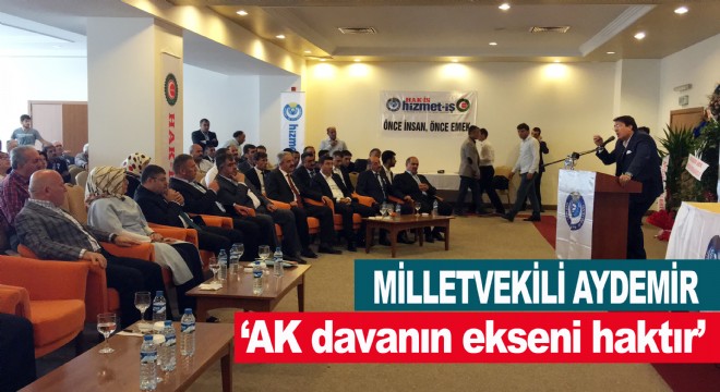 Aydemir, ‘AK davanın ekseni haktır'
