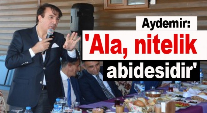 Aydemir: 'Ala, nitelik abidesidir'