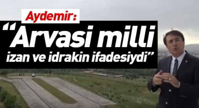 Aydemir: “Arvasi milli izan ve idrakin ifadesiydi”