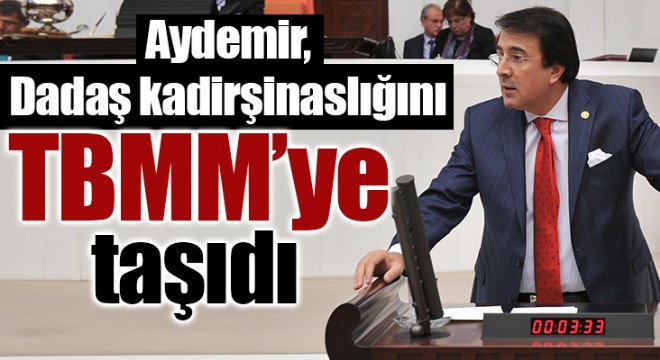 Aydemir, Dadaş kadirşinaslığını TBMM'ye taşıdı