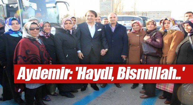 Aydemir: 'Haydi, Bismillah..'