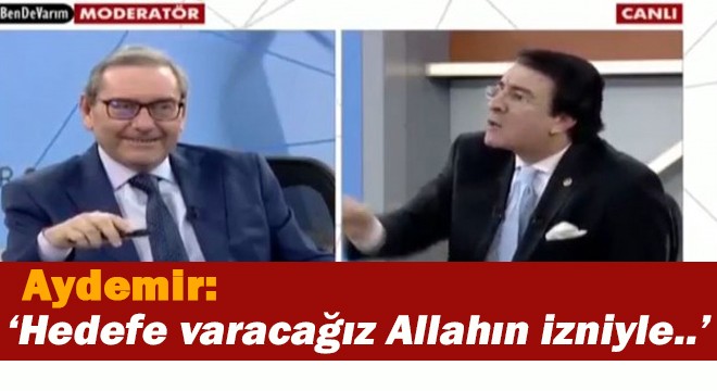 Aydemir: ‘Hedefe varacağız Allahın izniyle..'
