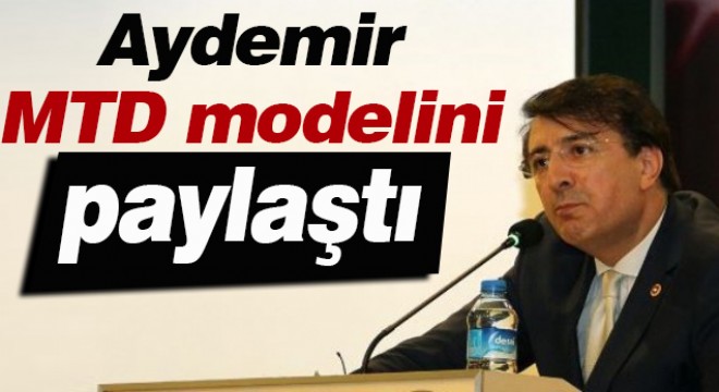 Aydemir MTD modelini paylaştı