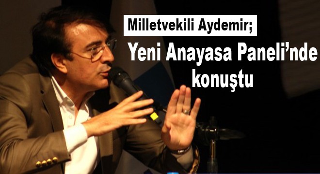 Aydemir Yeni Anayasa Paneli'nde konuştu