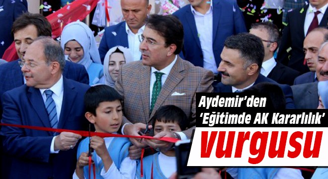 Aydemir'den ‘Eğitimde AK Kararlılık' vurgusu