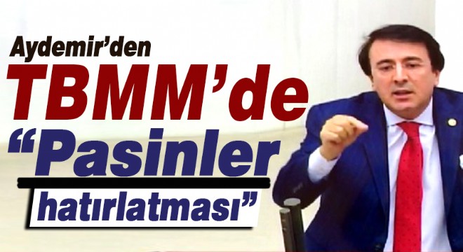 Aydemir'den TBMM'de “Pasinler hatırlatması”