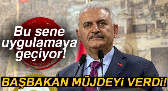 Başbakan Yıldırım müjdeyi verdi