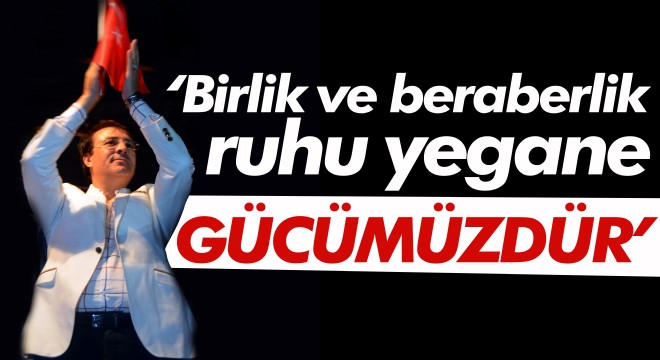 ‘Birlik ve beraberlik ruhu yegane gücümüzdür'
