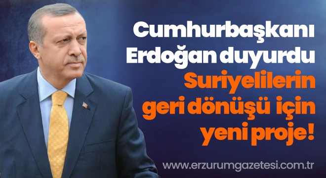 Cumhurbaşkanı Erdoğan duyurdu