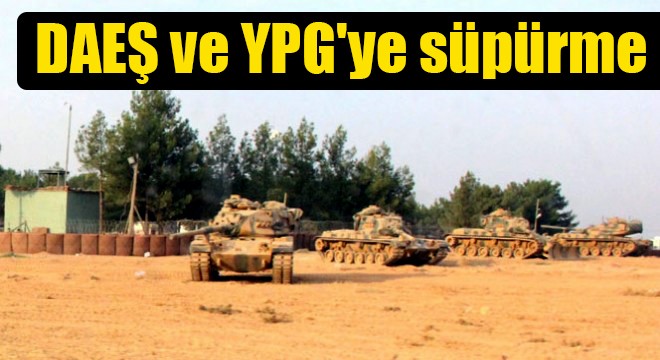 DAEŞ ve YPG'ye süpürme