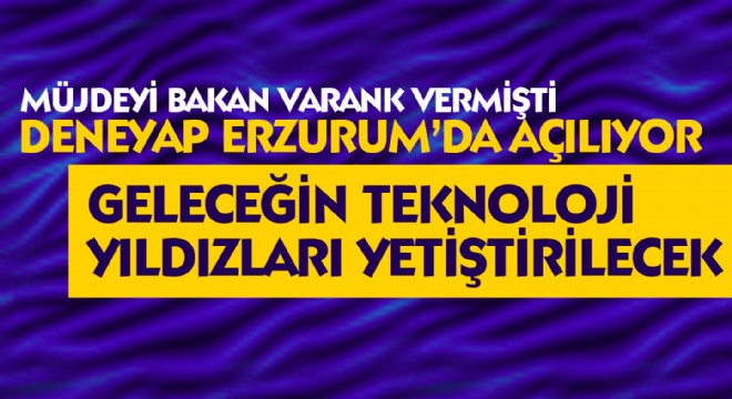 DENEYAP Erzurum'da Açılıyor