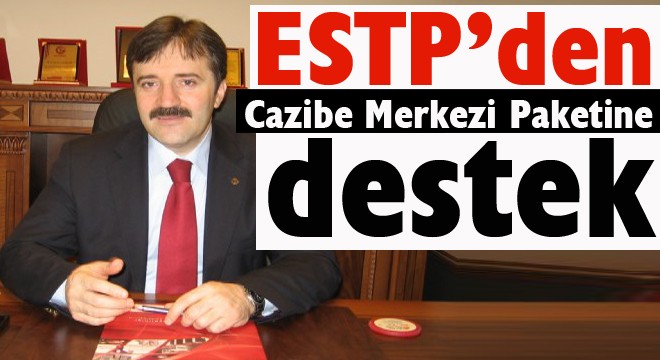 ESTP'den Cazibe Merkezi Paketine destek