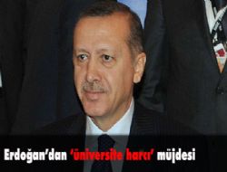 Erdoğan'dan üniversite harcı müjdesi 