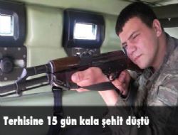 Terhisine 15 gün vardı  