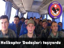 Helikopter 'Dadaşlar'ı taşıyordu