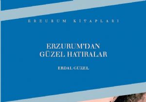 Güzel, 'Erzurum'dan Güzel Hatıralar'ı anlattı