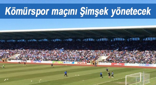 Kömürspor maçını Şimşek yönetecek