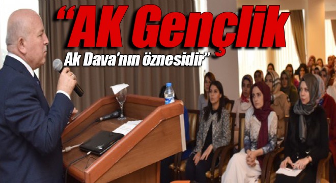 Sekmen: “AK Gençlik Ak Dava'nın öznesidir”