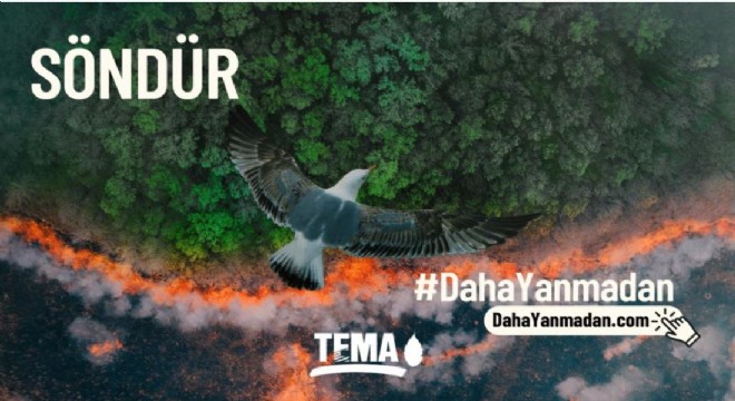 TEMA Vakfı'ndan ‘Daha Yanmadan' çağrısı