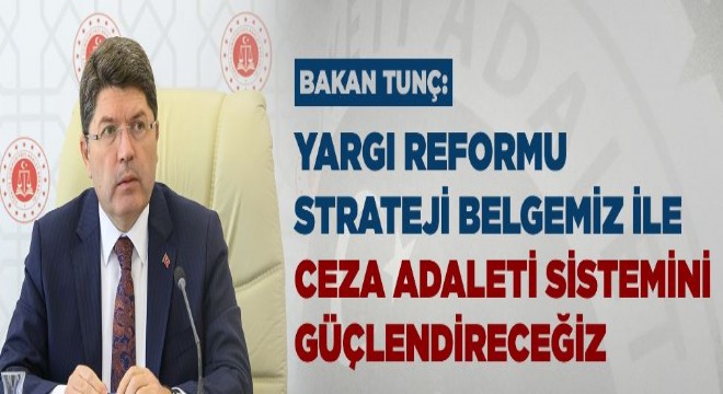 Tunç: ‘Ceza adaleti sistemini güçlendireceğiz'