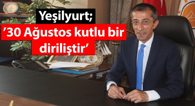 Yeşilyurt; '30 Ağustos kutlu bir diriliştir'