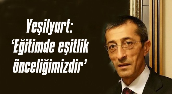 Yeşilyurt: ‘Eğitimde eşitlik önceliğimizdir'