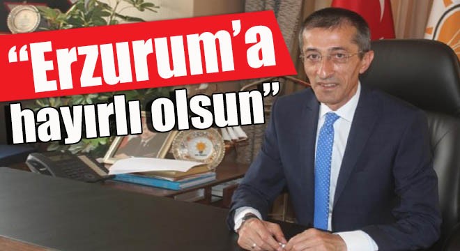 Yeşilyurt: “Erzurum'a hayırlı olsun”