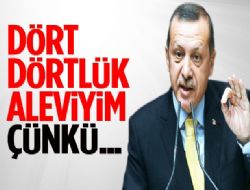 Dört dörtlük bir Aleviyim, çünkü...