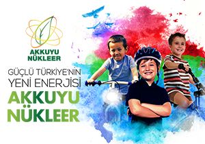 Güçlü Türkiye'nin yeni enerjisi Akkuyu Nükleer