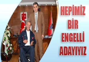 ‘Hepimiz Bir Engelli Adayıyız'