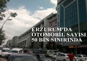 Erzurum'da her bin kişinin 65'i otomobilli