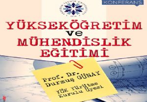 Günay, Yükseköğretim ve Mühendislik Eğitimi'ni anlatacak