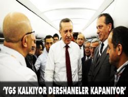 ‘YGS ve dershaneyi kaldırıyoruz' 